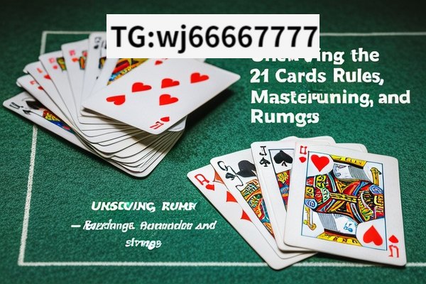 Unveiling the 21 Cards Rummy Rules, Mastering 21 Cards Rummy: Rules and Strategies