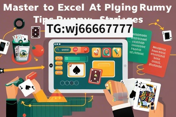 How to Excel at Playing Rummy Online, Mastering Online Rummy: Tips and Strategies