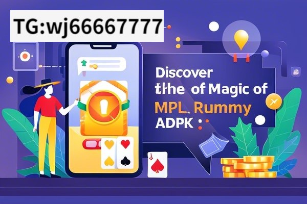 Discover the Magic of MPL Rummy APK, Exploring the MPLRummy APK: A Comprehensive Guide