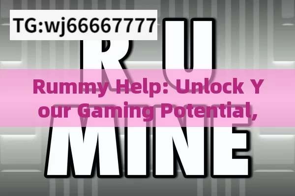 Rummy Help: Unlock Your Gaming Potential, Mastering Rummy: Tips and Tricks for Success