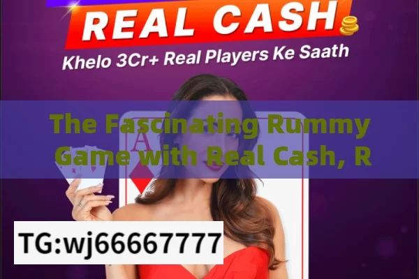 The Fascinating Rummy Game with Real Cash, Rummy Game Real Cash: A Comprehensive Guide