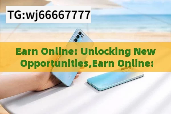 Earn Online: Unlocking New Opportunities,Earn Online: Unlock Your Digital Income Potential