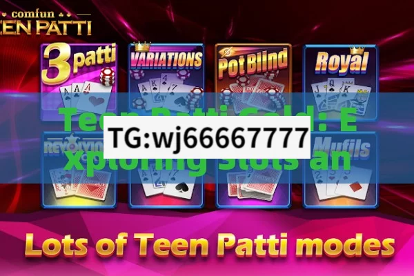 Teen Patti Gold: Exploring Slots and Jackpots,Teen Patti Gold: Exploring Slots and Jackpots