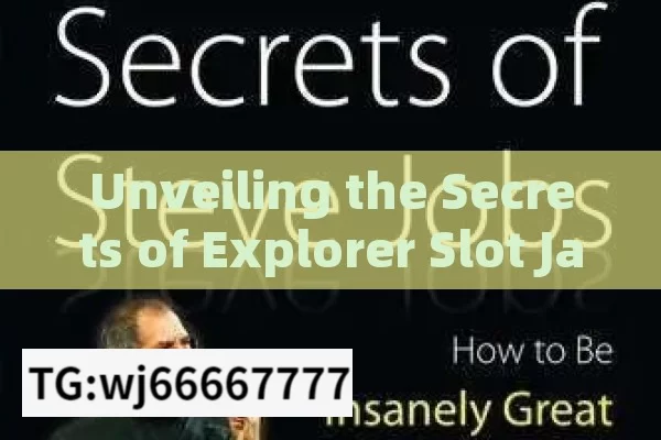 Unveiling the Secrets of Explorer Slot Jackpot Tricks,Explorer Slot Jackpot Trick: Insider Tips