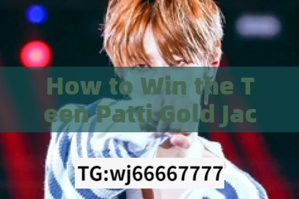 How to Win the Teen Patti Gold Jackpot,Teen Patti Gold Jackpot: How to Hit the Big Win