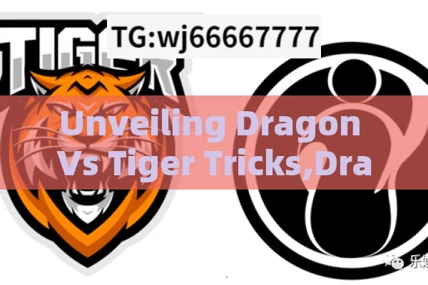 Unveiling Dragon Vs Tiger Tricks,Dragon Vs Tiger Tricks: Ultimate Guide for Enthusiasts