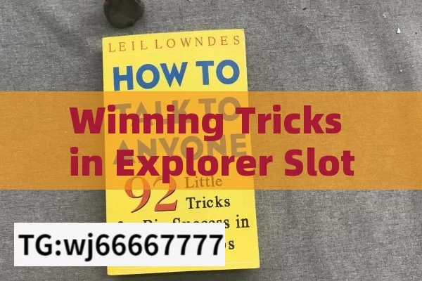 Winning Tricks in Explorer Slot Game,Master the Explorer Slot Game: Winning Tricks Unveiled