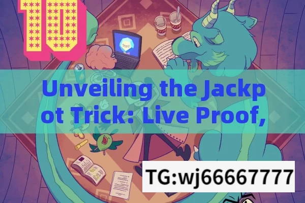 Unveiling the Jackpot Trick: Live Proof,Jackpot Trick Live Proof: Unveiling the Mystery