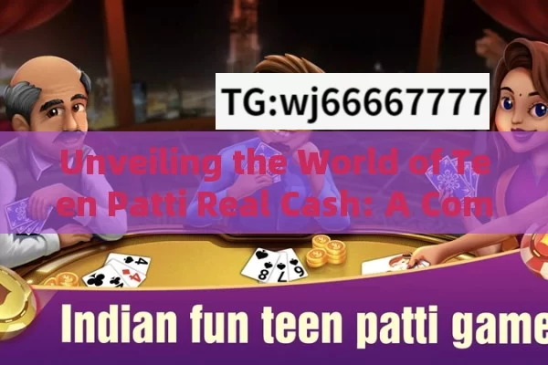 Unveiling the World of Teen Patti Real Cash: A Comprehensive Guide for Indian Players