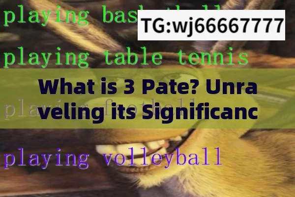 What is 3 Pate? Unraveling its Significance