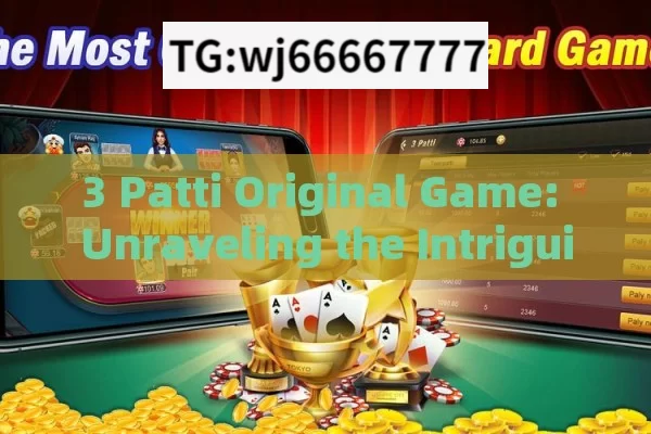 3 Patti Original Game: Unraveling the Intriguing World of Indian Card Gaming