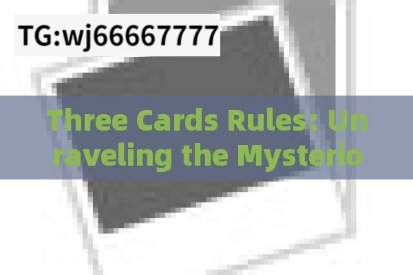 Three Cards Rules: Unraveling the Mysterious Game Mechanics