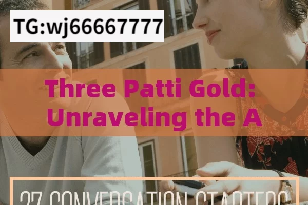 Three Patti Gold: Unraveling the Allure and Significance