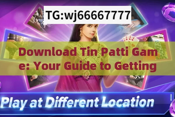 Download Tin Patti Game: Your Guide to Getting the Game