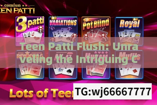 Teen Patti Flush: Unraveling the Intriguing Card Combination