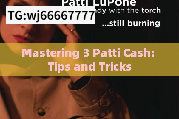 Mastering 3 Patti Cash: Tips and Tricks