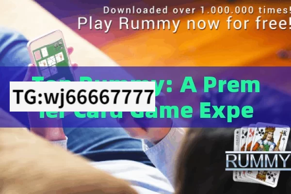 Top Rummy: A Premier Card Game Experience