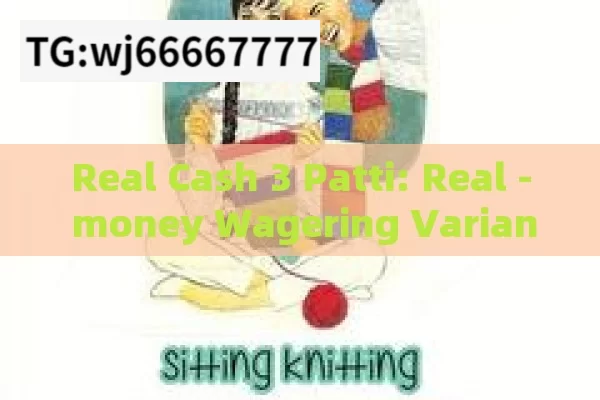 Real Cash 3 Patti: Real - money Wagering Variant of Teen Patti.