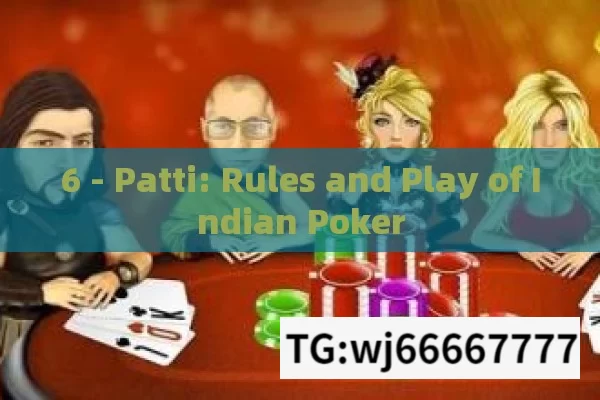 6 - Patti: Rules and Play of Indian Poker