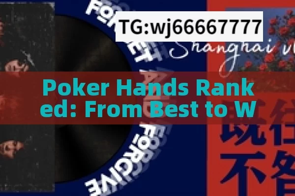 Poker Hands Ranked: From Best to Worst