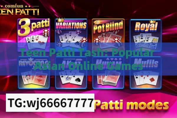 Teen Patti Tash: Popular Asian Online Games